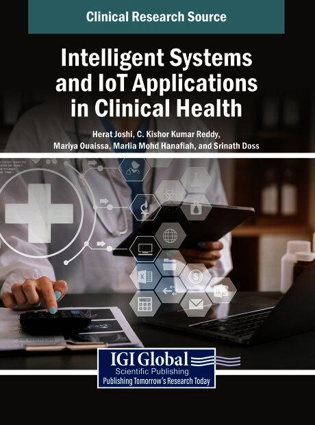 Intelligent Systems and IoT Applications in Clinical Health by C. Kishor Kumar Reddy, Herat Joshi, Mariya Ouaissa, Marlia Mohd Hanafiah, Srinath Doss