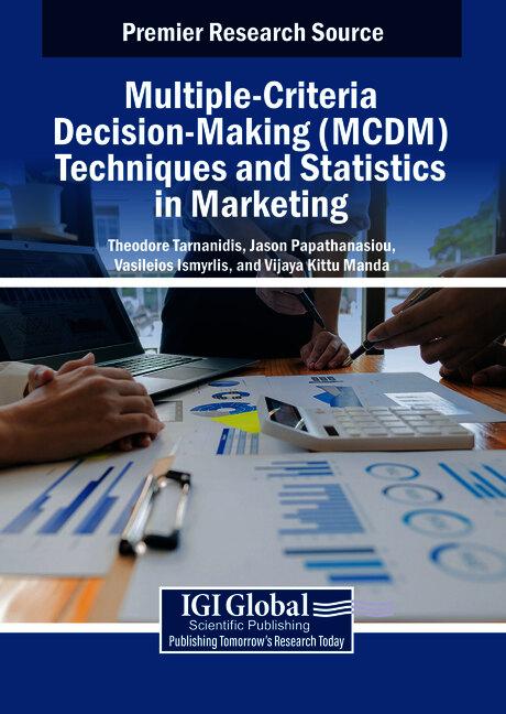 Multiple-Criteria Decision-Making (MCDM) Techniques and Statistics in Marketing by Jason Papathanasiou, Theodore Tarnanidis, Vasileios Ismyrlis, Vijaya Kittu Manda