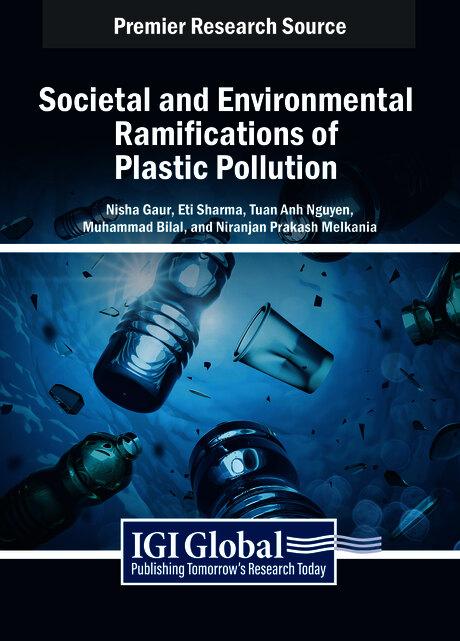 Societal and Environmental Ramifications of Plastic Pollution by Eti Sharma, Muhammad Bilal, Niranjan Prakash Melkania, Nisha Gaur, Tuan Anh Nguyen