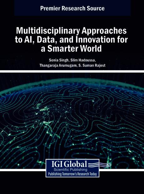 Multidisciplinary Approaches to AI, Data, and Innovation for a Smarter World by Slim Hadoussa, Sonia Singh, S. Suman Rajest, Thangaraja Arumugam
