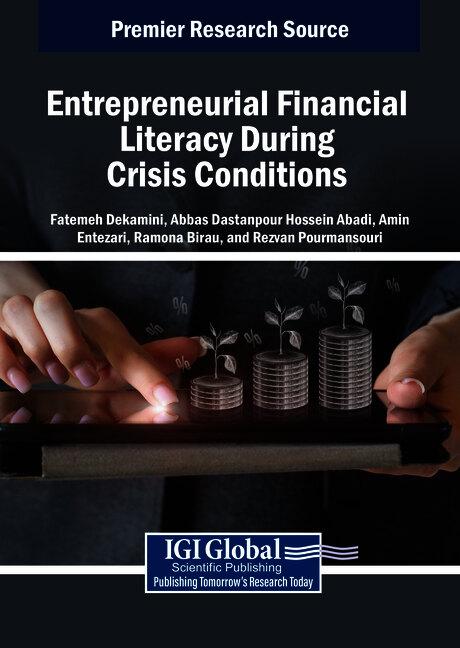 Entrepreneurial Financial Literacy During Crisis Conditions by Abbas Dastanpour Hossein Abadi, Amin Entezari, Fatemeh Dekamini, Ramona Birau, Rezvan Pourmansouri