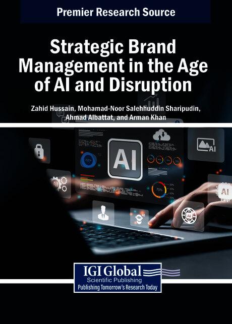 Strategic Brand Management in the Age of AI and Disruption by Ahmad Albattat, Arman Khan, Mohamad-Noor Salehhuddin Sharipudin, Zahid Hussain