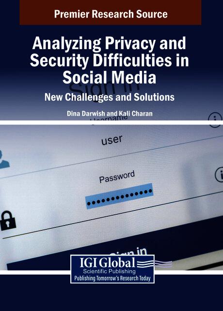 Analyzing Privacy and Security Difficulties in Social Media: New Challenges and Solutions by Dina Darwish, Kali Charan