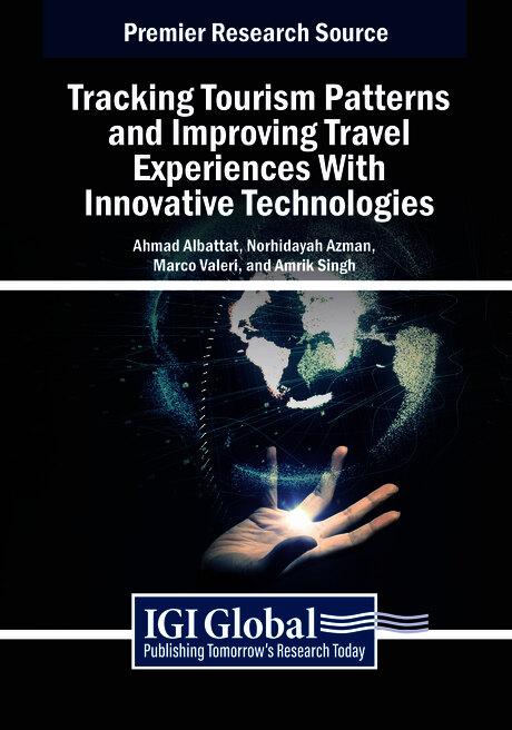 Tracking Tourism Patterns and Improving Travel Experiences With Innovative Technologies by Ahmad Albattat, Amrik Singh, Marco Valeri, Norhidayah Azman