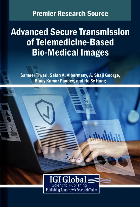 Advanced Secure Transmission of Telemedicine-Based Bio-Medical Images by A. Shaji George, Binay Kumar Pandey, Ho Sy Hung, Salah A. Albermany, Sameer Tiwari