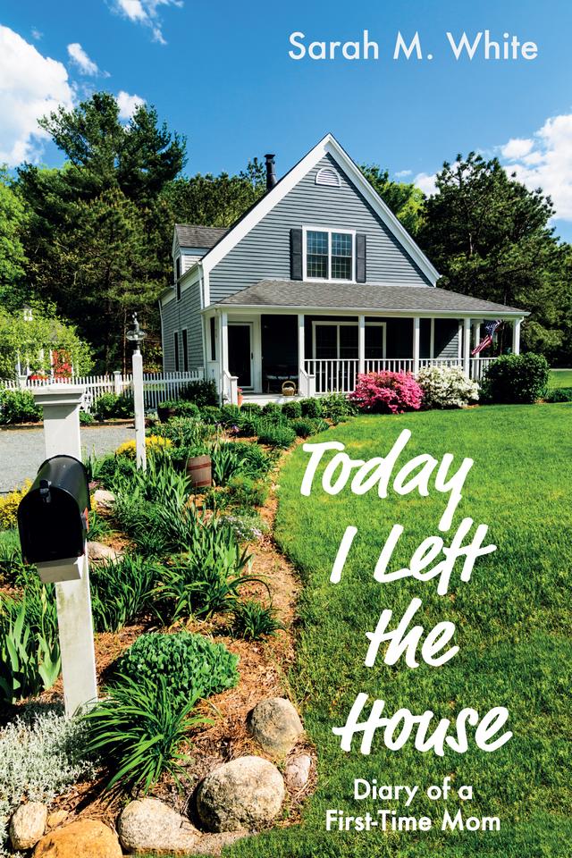 Today I Left the House by Sarah M. White