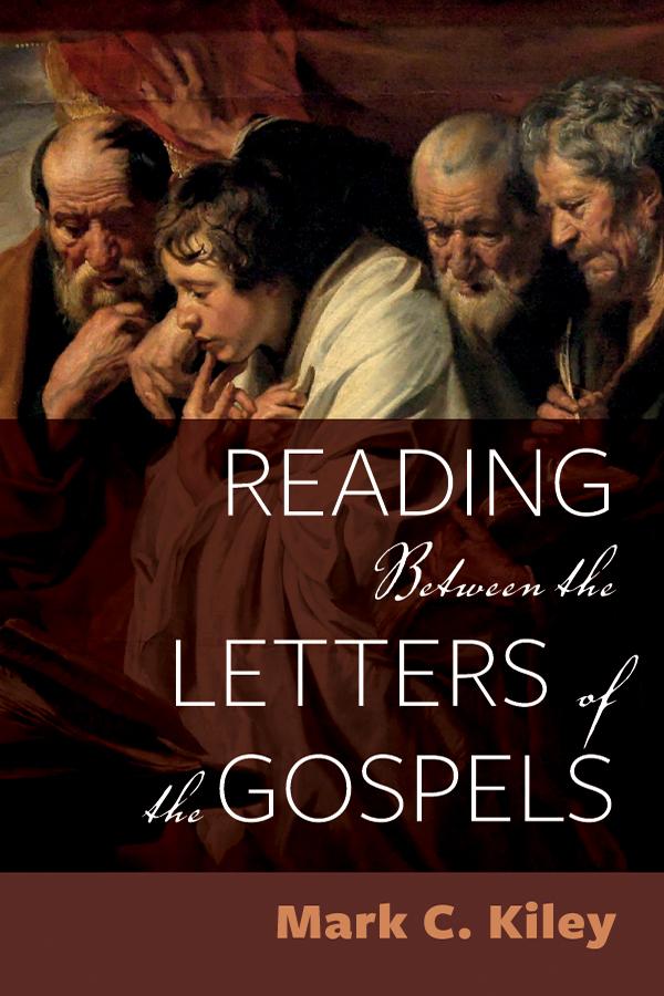 Reading Between the Letters of the Gospels by Mark C. Kiley