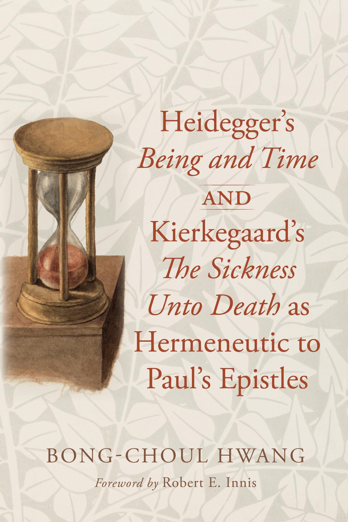 Heidegger’s Being and Time and Kierkegaard’s The Sickness Unto Death as Hermeneutic to Paul’s Epistles
