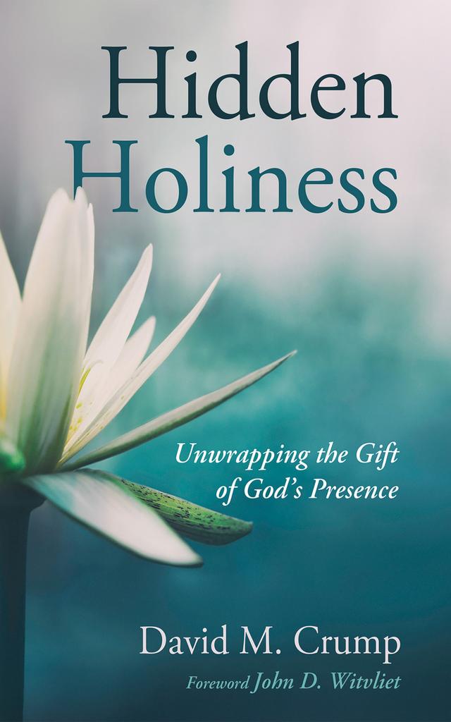 Hidden Holiness by David M. Crump, John D. Witvliet