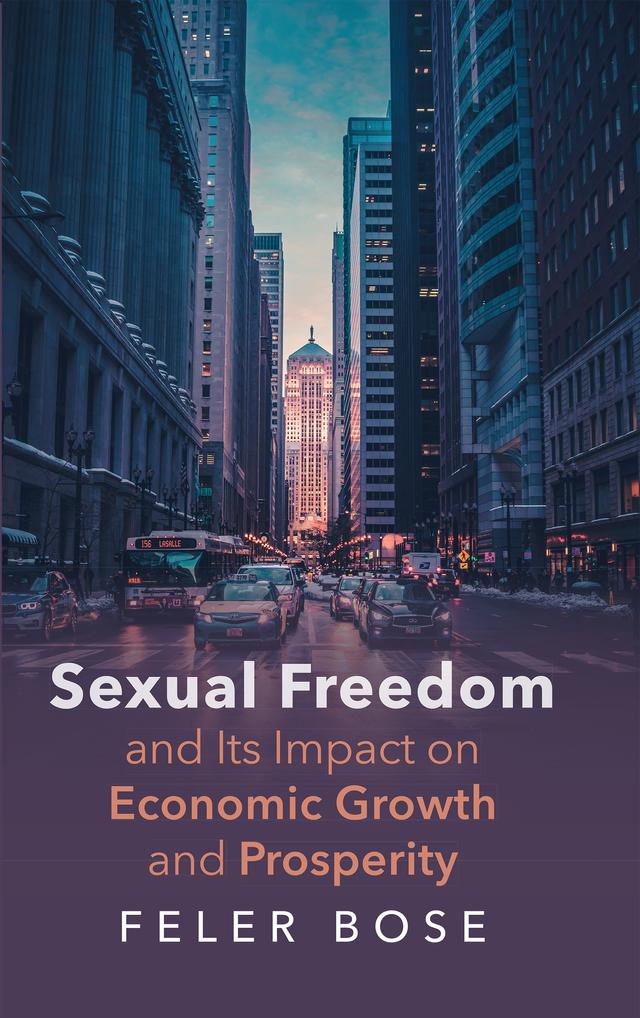 Sexual Freedom and Its Impact on Economic Growth and Prosperity by Feler Bose