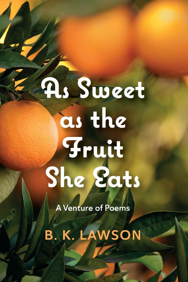 As Sweet as the Fruit She Eats by B. K. Lawson