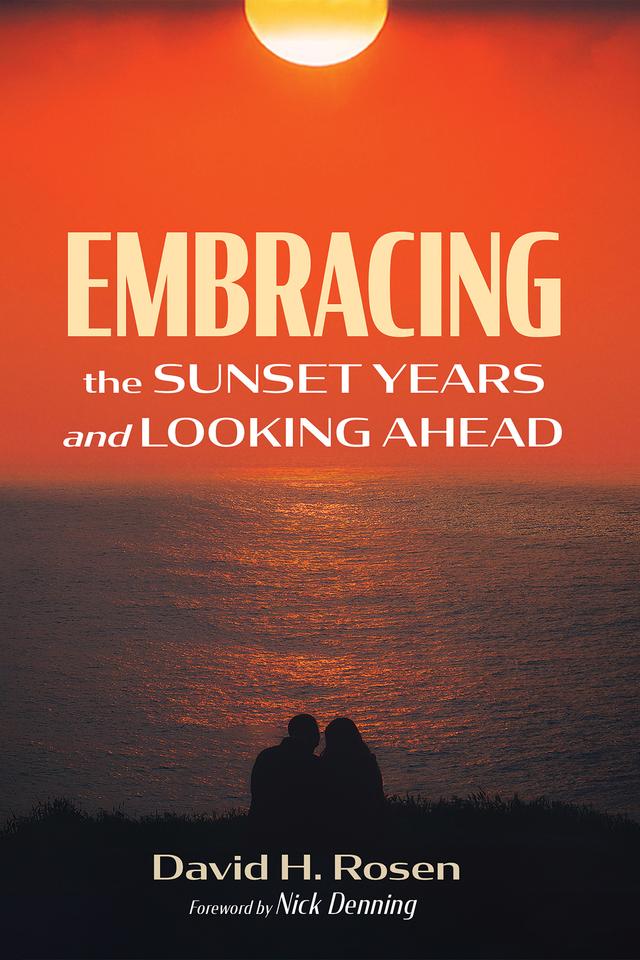 Embracing the Sunset Years and Looking Ahead by David H. Rosen, Nick Denning