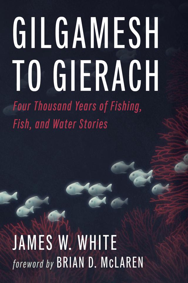 Gilgamesh to Gierach by Brian D. McLaren, James W. White