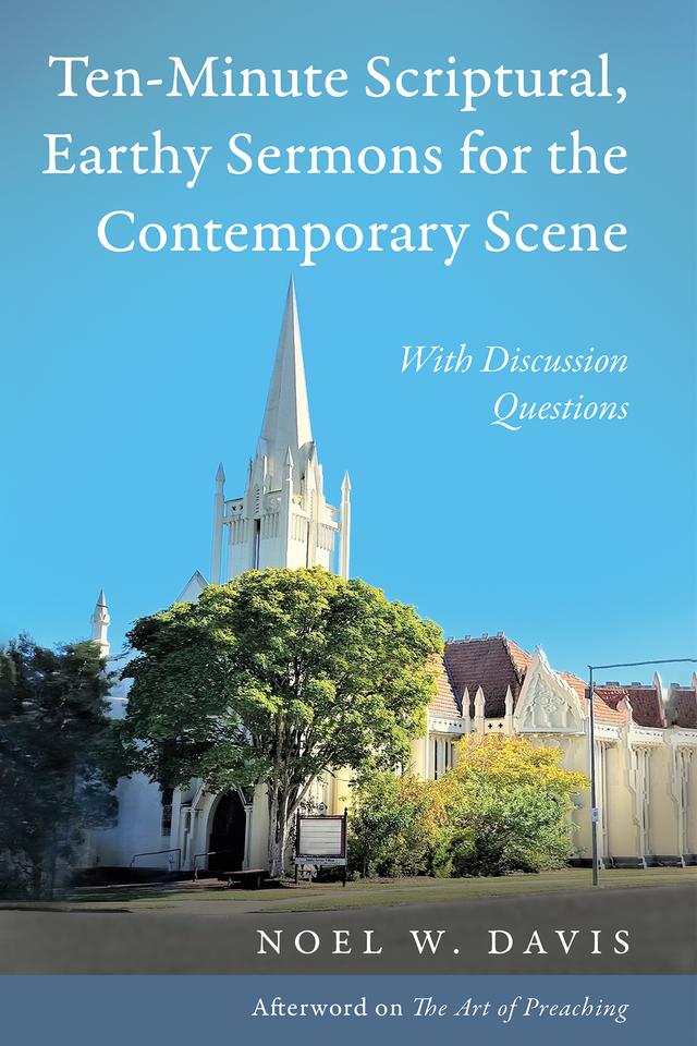 Ten-Minute Scriptural, Earthy Sermons for the Contemporary Scene by Noel W. Davis