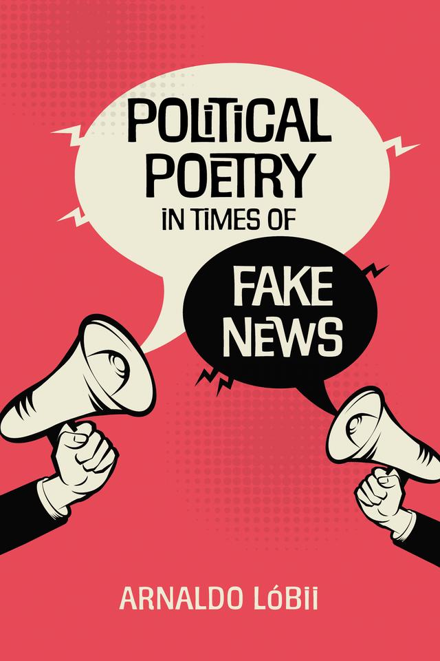 Political Poetry in Times of Fake News by Arnaldo Lóbii