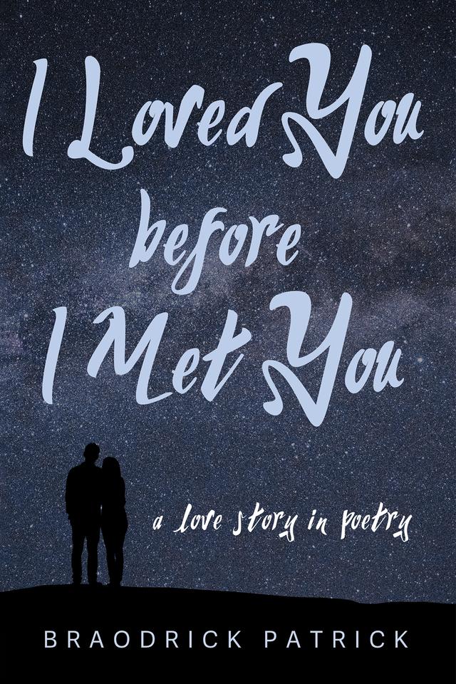I Loved You before I Met You by Braodrick Patrick