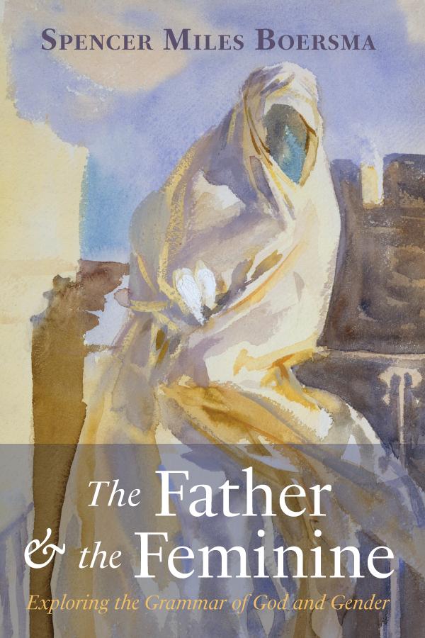 The Father and the Feminine by Spencer Miles Boersma