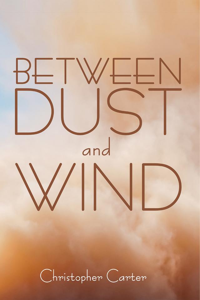 Between Dust and Wind by Christopher Carter