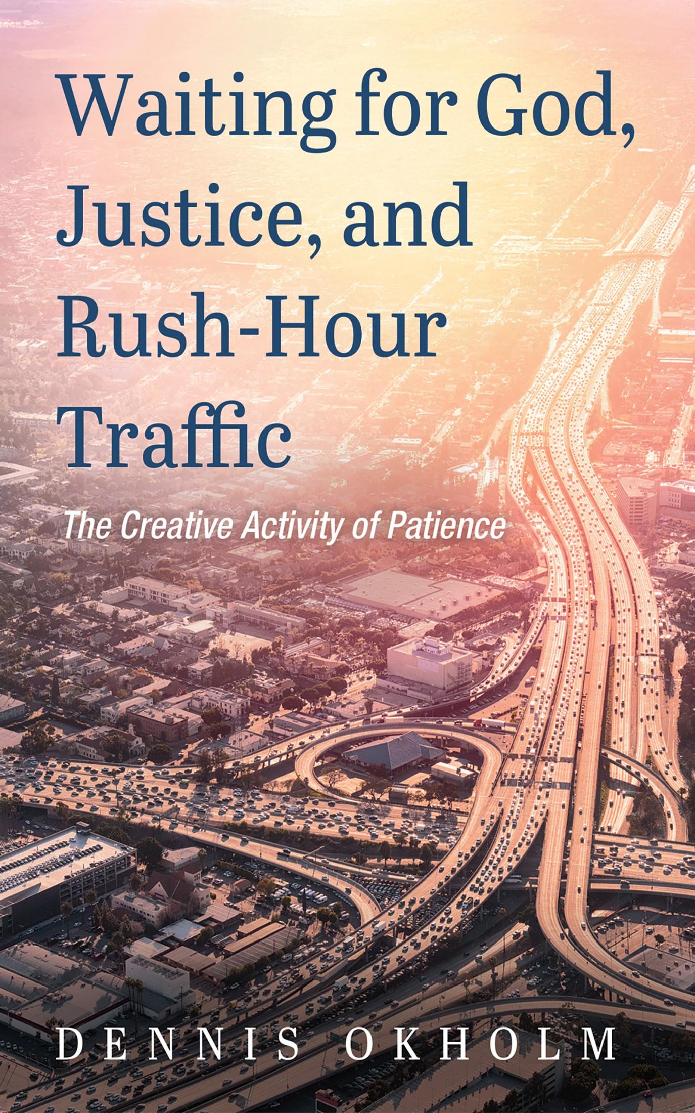 Waiting for God, Justice, and Rush-Hour Traffic