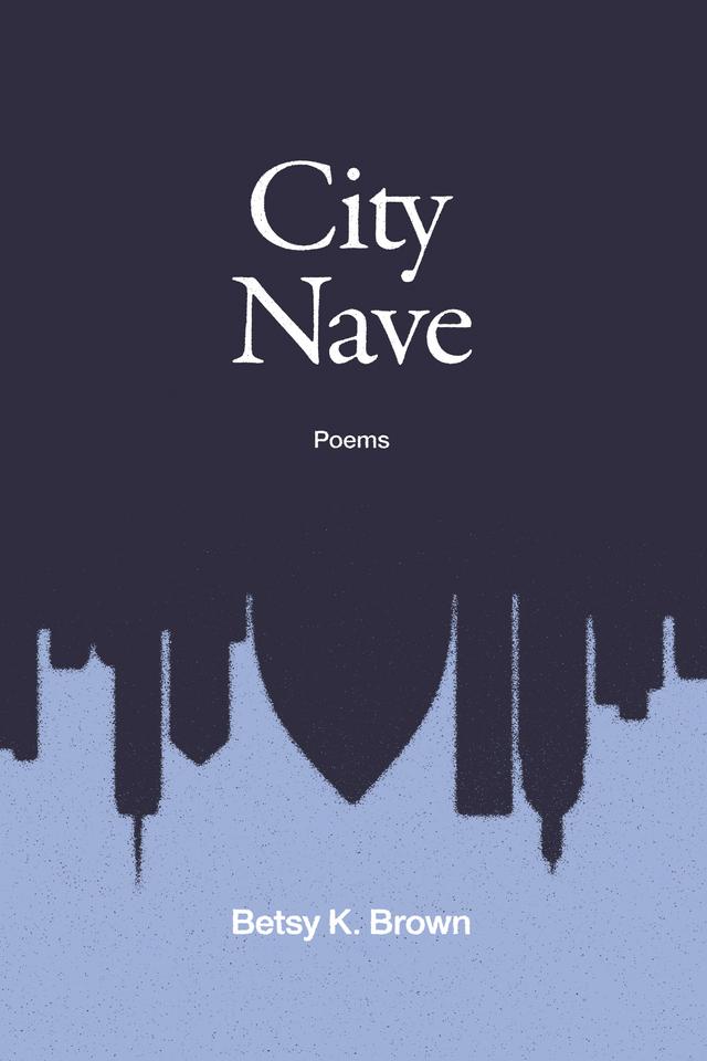 City Nave by Betsy K. Brown