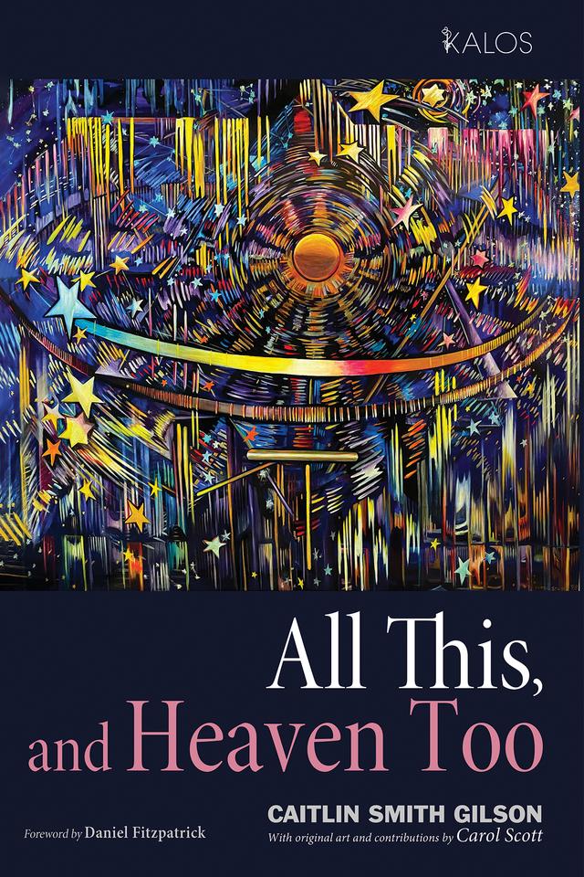 All This, and Heaven Too by Caitlin Smith Gilson, Carol Scott, Daniel Fitzpatrick