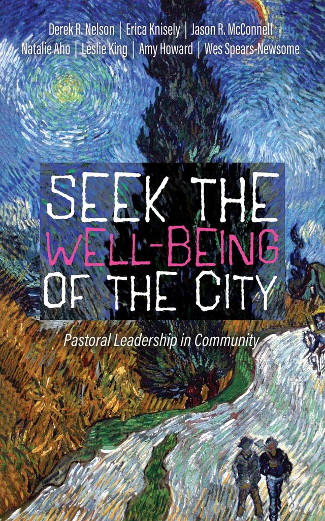 Seek the Well-Being of the City by Derek R. Nelson, Erica Knisely, Jason R. McConnell, Leslie King, Natalie Aho