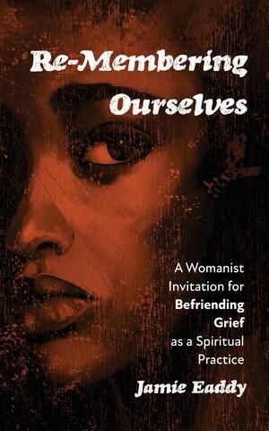 Re-Membering Ourselves by Jamie Eaddy