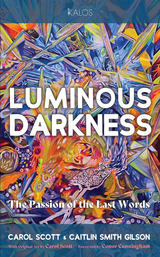 Luminous Darkness by Caitlin Smith Gilson, Carol Scott, Conor Cunningham