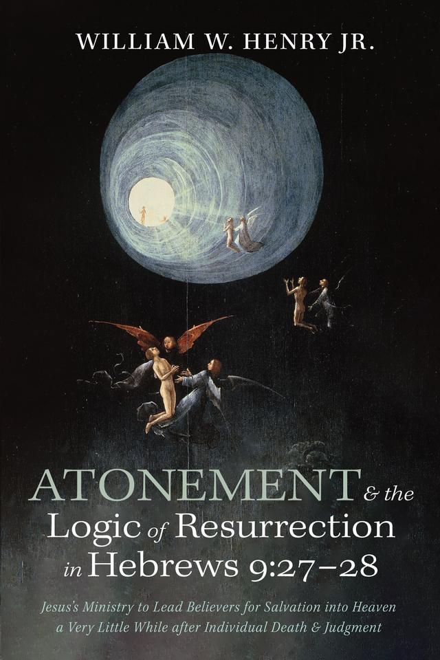 Atonement and the Logic of Resurrection in Hebrews 9:27–28 by William W. Henry Jr.