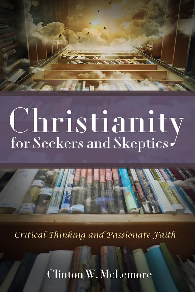 Christianity for Seekers and Skeptics by Clinton W. McLemore