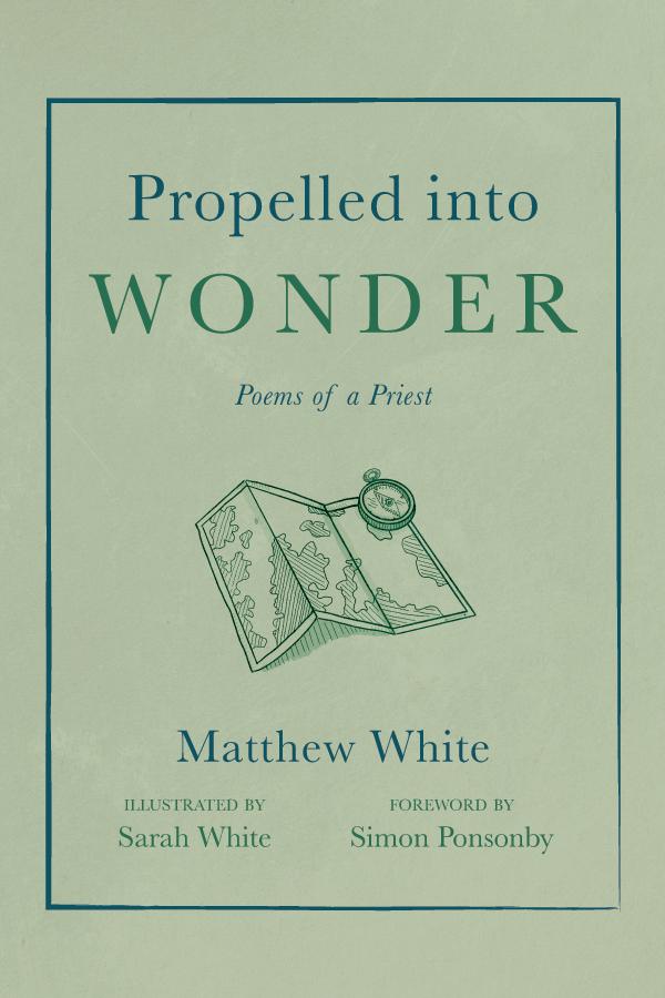 Propelled into Wonder by Matthew White, Sarah White, Simon Ponsonby