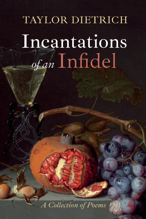 Incantations of an Infidel by Taylor Dietrich