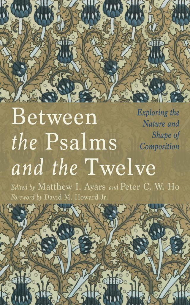 Between the Psalms and the Twelve by David M. Howard Jr., Matthew I. Ayars, Peter C. W. Ho