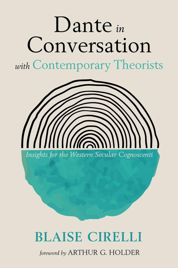 Dante in Conversation with Contemporary Theorists by Arthur G. Holder, Blaise Cirelli