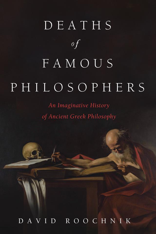 Deaths of Famous Philosophers by David Roochnik