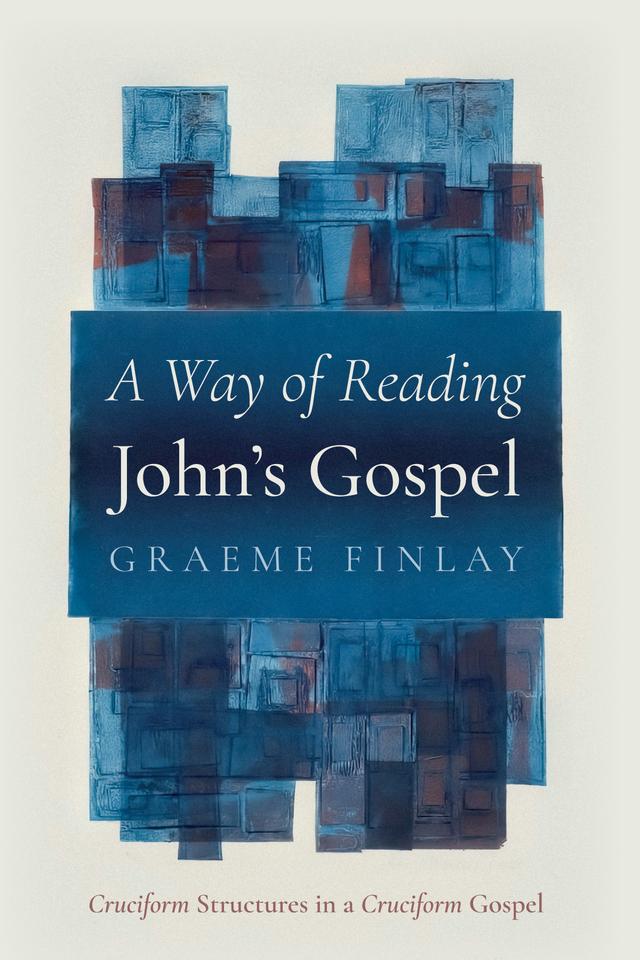 A Way of Reading John’s Gospel by Graeme Finlay