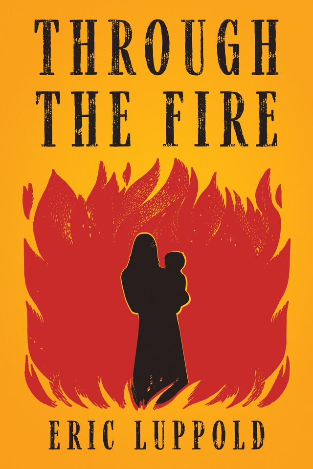Through the Fire by Eric Luppold