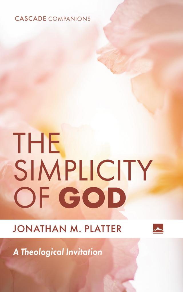 The Simplicity of God by Jonathan M. Platter