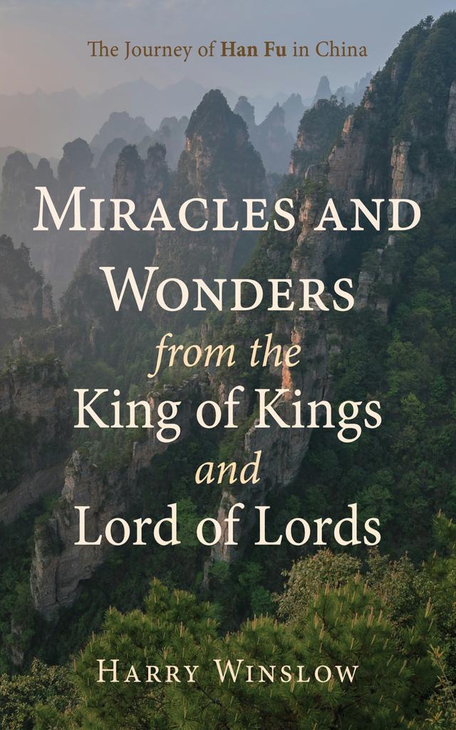 Miracles and Wonders from the King of Kings and Lord of Lords by Harry Winslow
