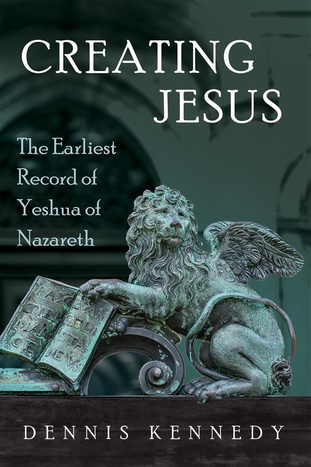 Creating Jesus by Dennis Kennedy