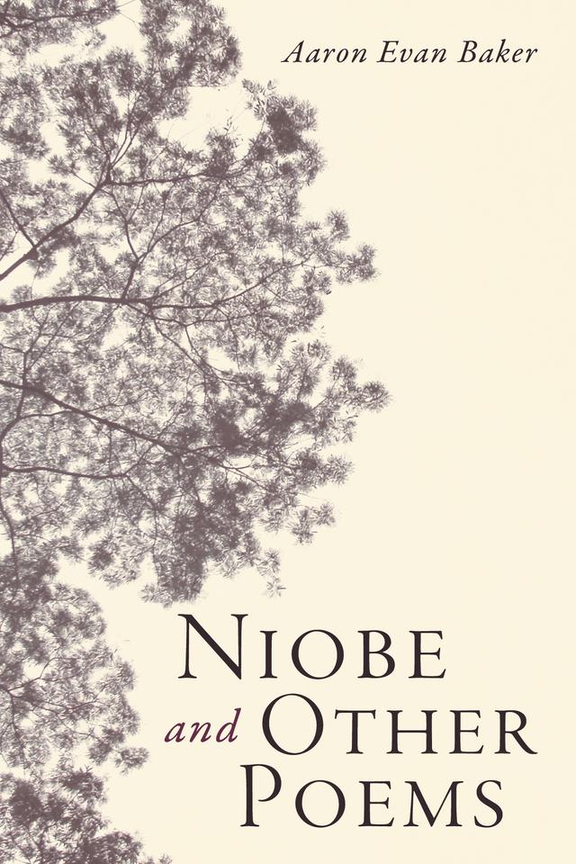 Niobe and Other Poems by Aaron Evan Baker