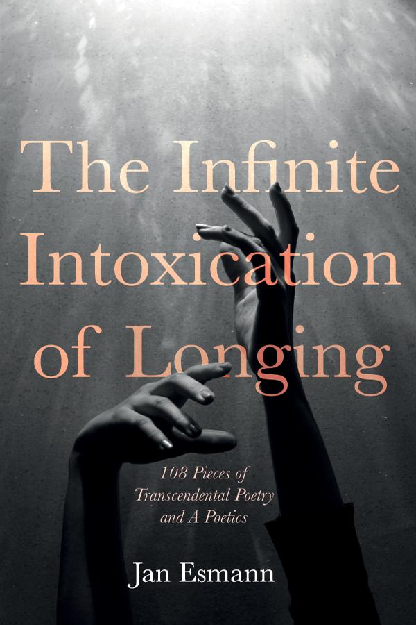 The Infinite Intoxication of Longing by Jan Esmann