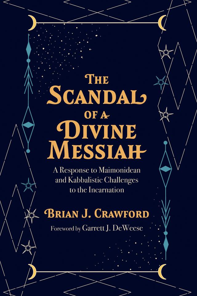 The Scandal of a Divine Messiah by Brian J. Crawford, Garrett J. DeWeese