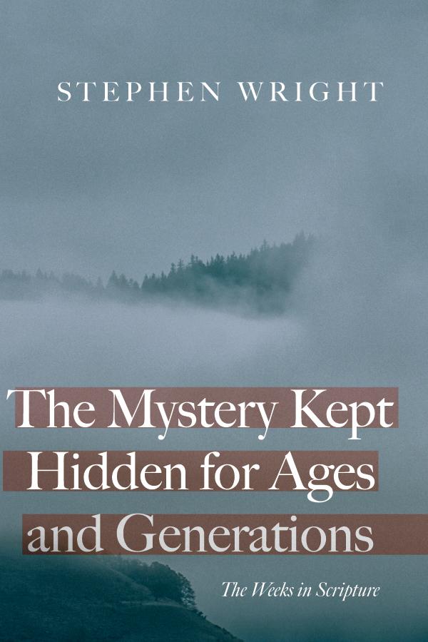 The Mystery Kept Hidden for Ages and Generations by Stephen Wright