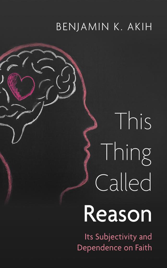 This Thing Called Reason by Benjamin K. Akih