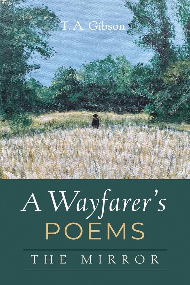 A Wayfarer’s Poems: The Mirror by T. A. Gibson