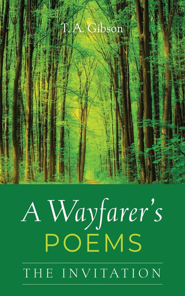 A Wayfarer’s Poems: The Invitation by T. A. Gibson