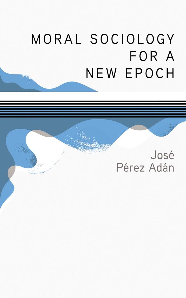 Moral Sociology for a New Epoch by José Pérez Adán