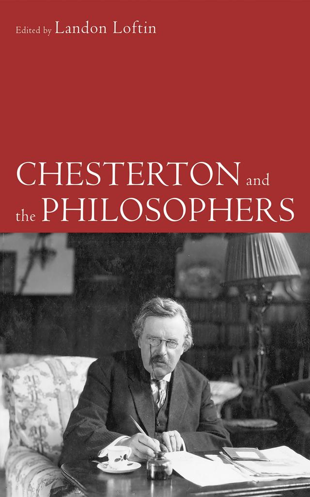 Chesterton and the Philosophers by Landon Loftin