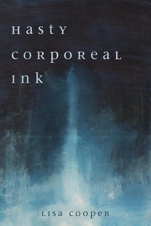 Hasty Corporeal Ink by Lisa Cooper